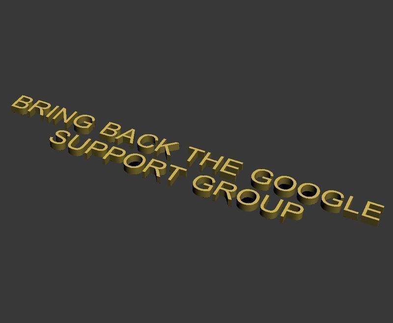 BRING BACK THE GOOGLE SUPPORT GROUP