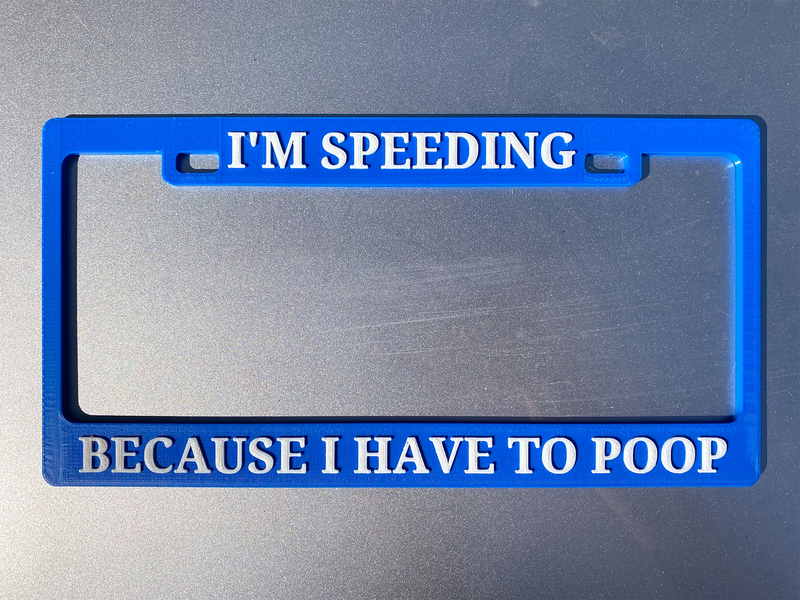 License Plate Frame - "I'm Speeding Because I Have to Poop"
