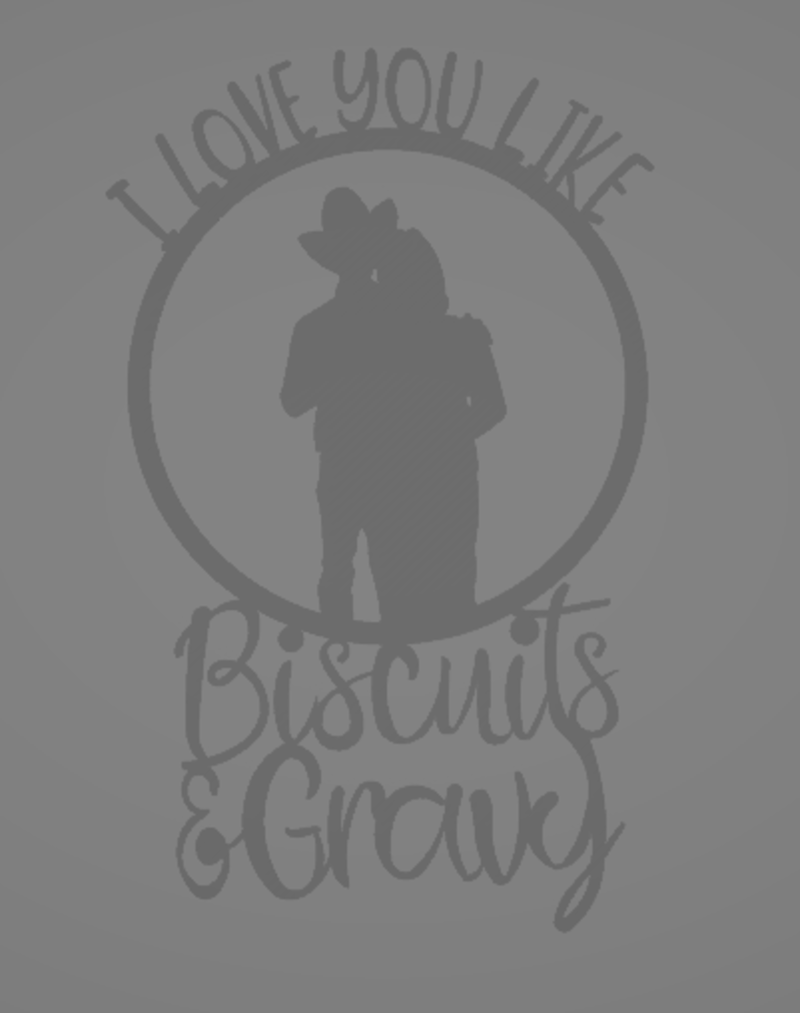 I love you like biscuits and gravy